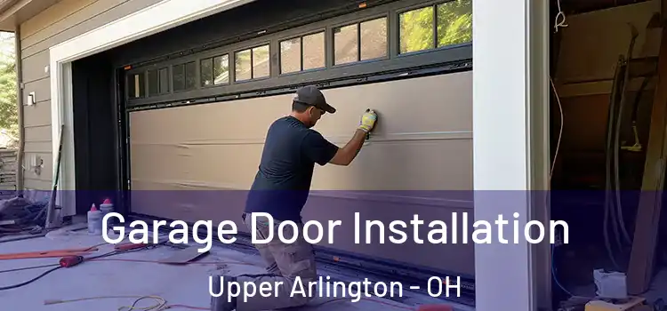  Garage Door Installation Upper Arlington - OH
