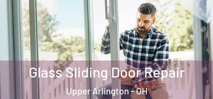  Glass Sliding Door Repair Upper Arlington - OH