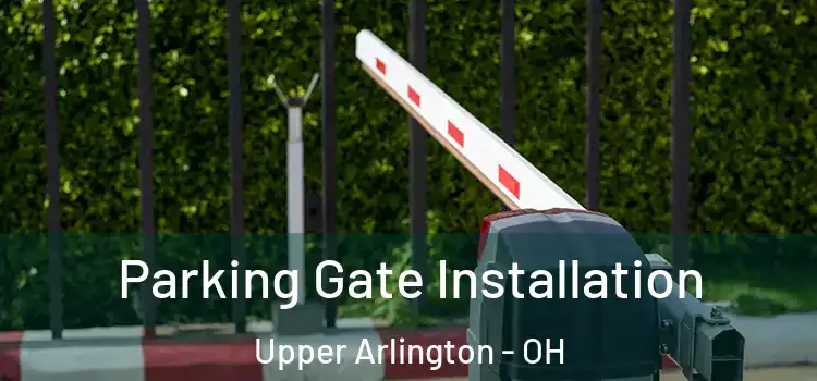  Parking Gate Installation Upper Arlington - OH