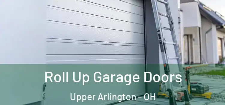  Roll Up Garage Doors Upper Arlington - OH